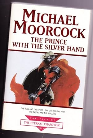 Imagen del vendedor de The Prince with the Silver Hand (omnibus): - The Bull and The Spear; - The Oak and The Ram; - The Sword and The Stallion; -(The Tales of The Eternal Champion - tenth omnibus edition) a la venta por Nessa Books