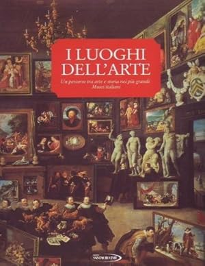 Seller image for I luoghi dell'arte. Un percorso tra arte e storia nei pi grandi Musei italiani. for sale by FIRENZELIBRI SRL