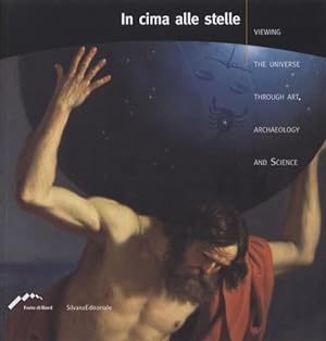 Seller image for In cima alle stelle. Viewing the universe through art, archaeology and science. for sale by FIRENZELIBRI SRL