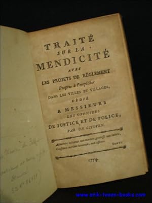 Seller image for Traite sur la mendicite: avec les projets de reglement propres a l'empecher dans les villes et villages, dedie a messieurs les officiers de justice et de police (1774) PAR UN CITOYEN, for sale by BOOKSELLER  -  ERIK TONEN  BOOKS