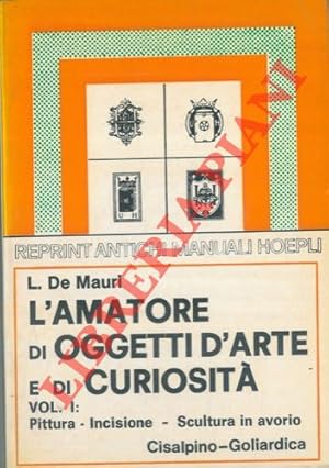 L'amatore di oggetti d'arte e di curiosità. Vol. I. Pittura, incisione, scoltura in avorio, picco...