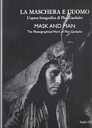 Seller image for La Maschera e l'Uomo - L'opera fotografica di Flor Garduno / Mask and Man - The Photographical Work of Flor Garduno for sale by ART...on paper - 20th Century Art Books