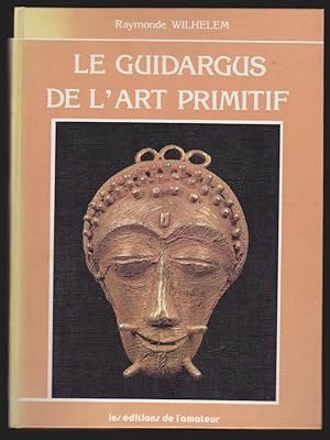 Le Guidargus de l'art primitif 1965-1985 20 ans d'art primitif en ventes publiques. Préface de Je...