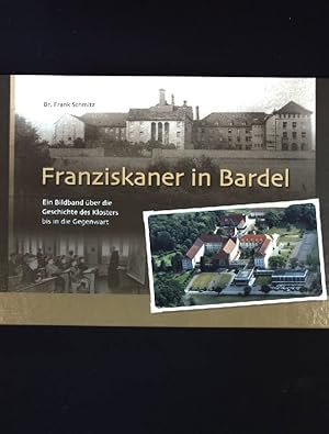 Franziskaner in Bardel : ein Bildband über die Geschichte des Klosters bis in die Gegenwart;