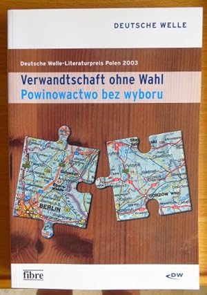 Bild des Verkufers fr Verwandtschaft ohne Wahl : fnf prmierte Erzhlungen des Deutsche-Welle-Literaturpreises Polen 2003 = Powinowactwo bez wyboru. [Deutsche Welle, DW-Radio, Polnische Redaktion ; Deutsche Welle]. Hrsg. von Hubert Wohlan. Aus dem Poln. von Friedrich Griese. [In Zusammenarbeit mit dem Goethe-Institut e.V.] zum Verkauf von Antiquariat Blschke