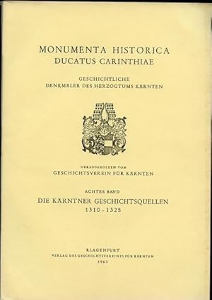 Die Karntner Geschichtsquellen 1310-1325. Achter Band. Monumenta Historica.