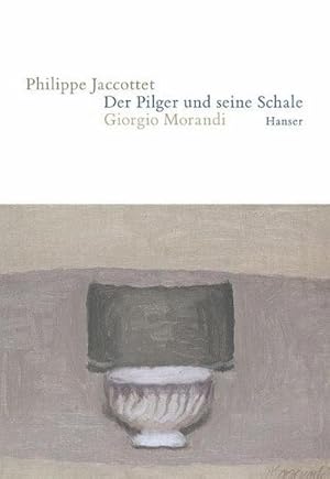 Bild des Verkufers fr Der Pilger und seine Schale : Giorgio Morandi zum Verkauf von AHA-BUCH GmbH