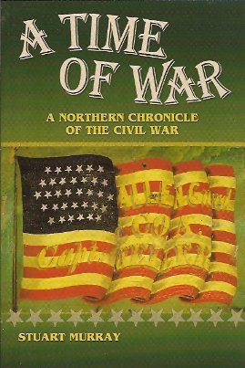 Imagen del vendedor de A Time of War: A Northern Chronicle of the Civil War a la venta por Storbeck's