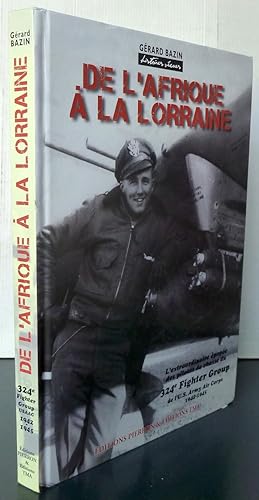 Image du vendeur pour De l'Afrique  la Lorraine l'extraordinaire pope des pilotes de chasse du 324e Figther Group de l'U.S. Army Air Corps 1942-1945 mis en vente par Librairie Thot