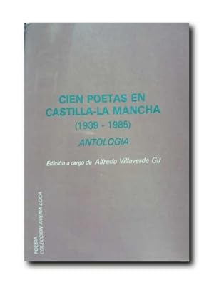 CIEN POETAS EN CASTILLA-LA MANCHA. (1939-1985). Antología.