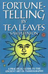 Fortune-Telling by Tea Leaves: A Practical Guide to the Ancient Art of Tasseography