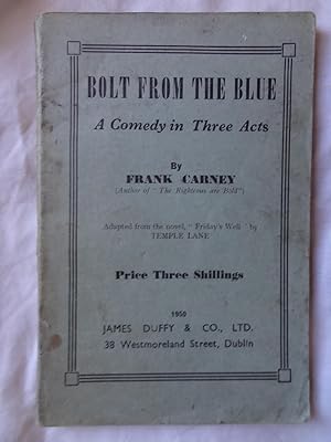 BOLT FROM THE BLUE A Comedy in Three Acts