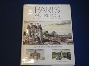Paris autrefois : Les merveilles disparues du Moyen Age à la Belle Epoque (Neuf)