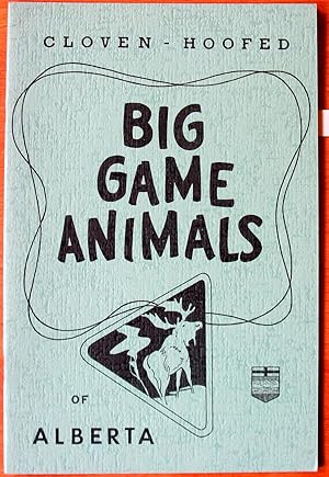 Big Game Animals of Alberta. Cloven-Hoofed