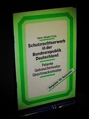 Schutzrechtserwerb in der Bundesrepublik Deutschland - Patente, Gebrauchsmuster, Geschmacksmuster...