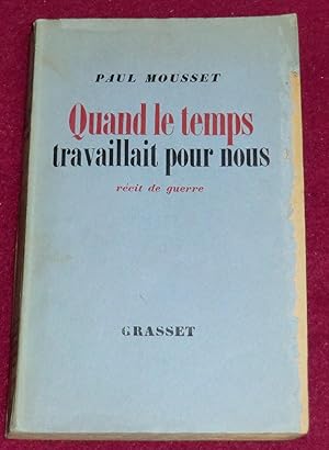 Seller image for QUAND LE TEMPS TRAVAILLAIT POUR NOUS - Rcit de guerre for sale by LE BOUQUINISTE