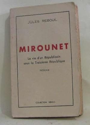 Bild des Verkufers fr Mirounet la vie d'un rpublicain sous la troisime rpublique zum Verkauf von crealivres