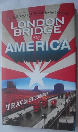 Image du vendeur pour London Bridge in America : The Tall Story of a Transatlantic Crossing mis en vente par Beach Hut Books