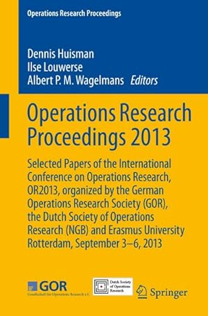 Bild des Verkufers fr Operations Research Proceedings 2013 : Selected Papers of the International Conference on Operations Research, OR2013, organized by the German Operations Research Society (GOR), the Dutch Society of Operations Research (NGB) and Erasmus University Rotterdam, September 3-6, 2013 zum Verkauf von AHA-BUCH GmbH