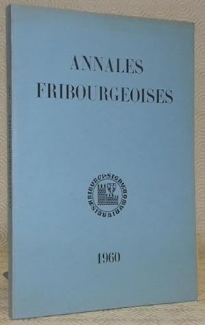 Seller image for Annales Fribourgeoises. Publication de la Socit d'Histoire du Canton de Fribourg. Tome XLIV 1960. - L'glise de St-Laurent d'Estavayer et ses chapelles. Par Hubert de Vevey. - La villa romaine de Gauderons (Sorens). Par Othmar Perler. - L'oeuvre du sculpteur Martin gramp. Par Marcel Strub. - Origines de la Brasserie du Cardinal. Par Jeanne Niquille. Les partis politiques en Suisse. Par Roland Ruffieux. for sale by Bouquinerie du Varis