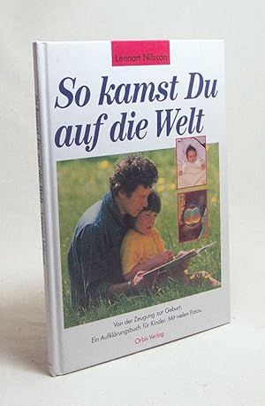 Imagen del vendedor de So kamst du auf die Welt : von der Zeugung zur Geburt ; eine Aufklrung fr Kinder / Lennart Nilsson. [Text Jan Cornell und Rune Petterson. Dt. bers. Perdita Pasche] a la venta por Versandantiquariat Buchegger