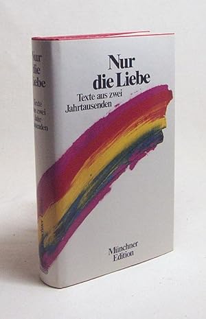 Bild des Verkufers fr Nur die Liebe : Texte aus zwei Jahrtausenden / ausgew. von Horst Mnnich zum Verkauf von Versandantiquariat Buchegger