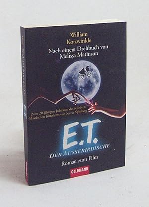 Immagine del venditore per E. T. - der Auerirdische : Roman ; [zum 20jhrigen Jubilum des beliebten klassischen Kinofilms von Steven Spielberg ; Roman zum Film] / von William Kotzwinkle. Nach einem Drehbuch von Melissa Mathison. [Dt. von Uta McKechneay] venduto da Versandantiquariat Buchegger