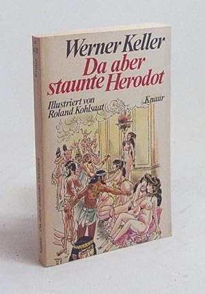 Imagen del vendedor de Da aber staunte Herodot : merkwrdige u. gruselige, wunderbare u. komische Stories d. Vaters d. Geschichte, prsentiert u. kommentiert / Werner Keller. Ill. von Roland Kohlsaat a la venta por Versandantiquariat Buchegger