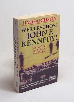 Bild des Verkufers fr Wer erschoss John F. Kennedy? : Auf der Spur der Mrder von Dallas ; das Buch zum Film / Jim Garrison. Ins Dt. bertr. von Uwe Anton. [Bearb. der bers.: Heike Rosbach] zum Verkauf von Versandantiquariat Buchegger