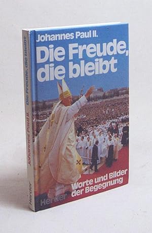 Seller image for Die Freude, die bleibt : Worte und Bilder der Begegnung / Johannes Paul II. for sale by Versandantiquariat Buchegger