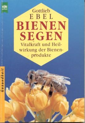 Bienen-Segen : Vitalkraft und Heilwirkung der Bienenprodukte.