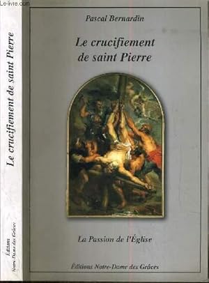 Image du vendeur pour LE CRUCIFIEMENT DE SAINT-PIERRE - LA PASSION DE L'EGLISE mis en vente par Le-Livre