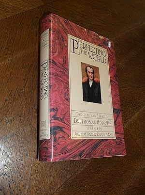Seller image for Perfecting the World: The Life and Times of Dr. Thomas Hodgkin 1798-1866 for sale by Barker Books & Vintage