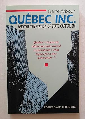 Quebec Inc. and the Temptation of State Capitalism : Quebec's Caisse de depot and State-owned Cor...