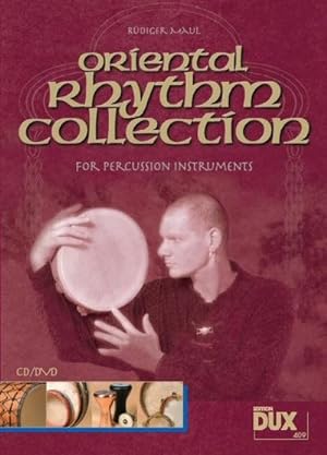 Seller image for Oriental Rhythm Collection : Diese Rhythmussammlung bietet mit 112 Rhythmen aus 21 Lndern einen bergreifenden Einblick in die Welt der orientalischen Percussion. for sale by AHA-BUCH GmbH