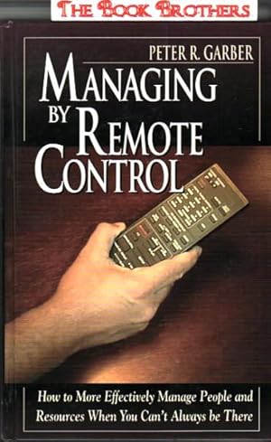 Imagen del vendedor de Managing by Remote Control: How to More Effectively Manage People and Resources When You Can't Always Be There a la venta por THE BOOK BROTHERS