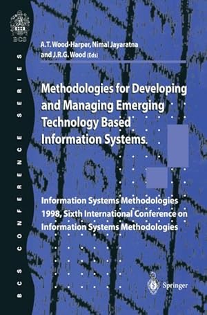 Seller image for Methodologies for Developing and Managing Emerging Technology Based Information Systems : Information Systems Methodologies 1998, Sixth International Conference on Information Systems Methodologies for sale by AHA-BUCH GmbH
