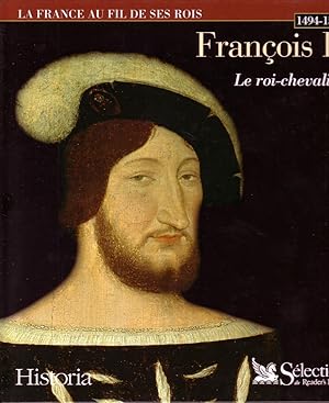 François Ier. Le Roi-Chevalier. 1494-1547.