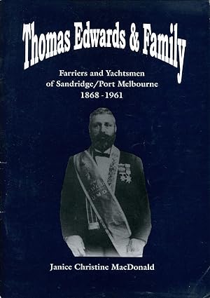 Immagine del venditore per Thomas Edwards and Family : Farriers and Yachtsmen of Sandridge/Port Melbourne 1868 - 1961. venduto da Lost and Found Books