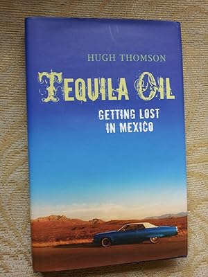 Image du vendeur pour TEQUILA OIL - GETTING LOST IN MEXICO mis en vente par Ron Weld Books