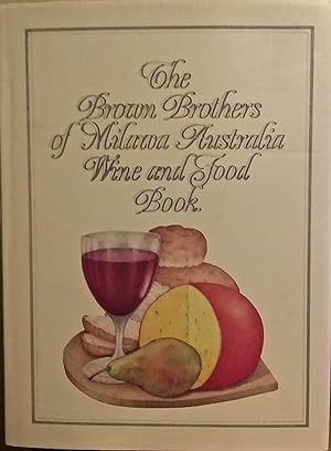 The Brown Brothers of Milawa Australia Wine and Food Book.