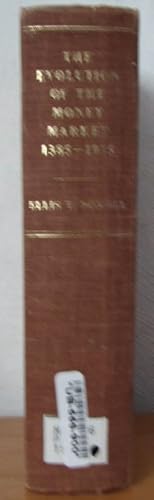 The Evolution of the Money Market 1385-1915: An Historical and Analytical Study of the Rise and D...