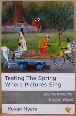 Tasting the Spring Where Pictures Sing: Poems from the Indian Road [Signed copy]