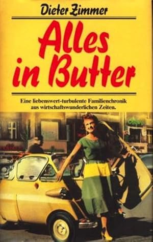 Alles in Butter : Eine liebenswert-turbulente Familienchronik aus den wirtschaftswunderlichen fün...