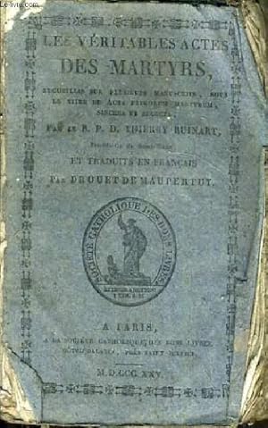 Bild des Verkufers fr LES VERITABLES ACTES DES MARTHYRS - TOME I - ACTES RECUEILLIS SUR PLUSIEURS MANUSCRITS SOUS LE TITRE DES ACTA PRIMORUM MARTYRUM SINCERA ET SELECTA zum Verkauf von Le-Livre