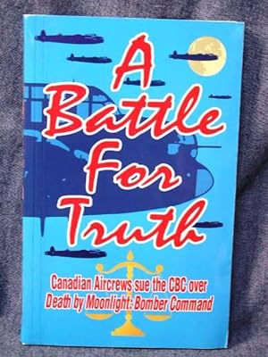 Seller image for Battle For Truth Canadian Aircrews sue the CBC over Death by Moonlight: Bomber Command, A for sale by Past Pages