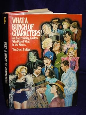 Imagen del vendedor de What a Bunch of Characters! An entertaining guide to who played whatin the movies a la venta por Gil's Book Loft
