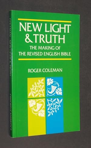 Seller image for New Light & Truth. The Making Of The Revised English Bible. [Roger Coleman]. for sale by Antiquariat Kretzer
