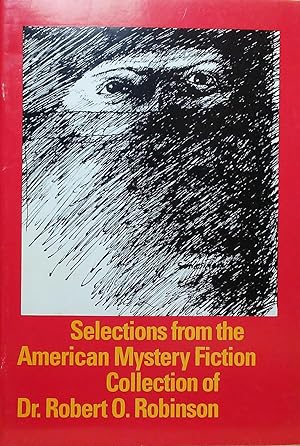 Seller image for Selections from the American Mystery Fiction Collection of Dr. Robert O. Robinson for sale by Stephen Peterson, Bookseller