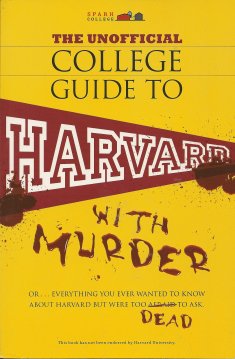 Seller image for The Unofficial College Guide to Harvard-- With Murder: Everything You Ever Wanted to Know about Harvard But Were Too Dead to Ask for sale by Storbeck's